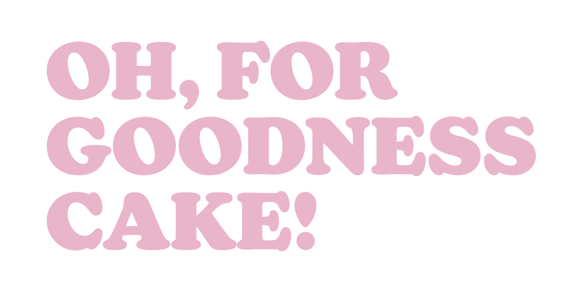 OH FOR GOODNESS CAKE